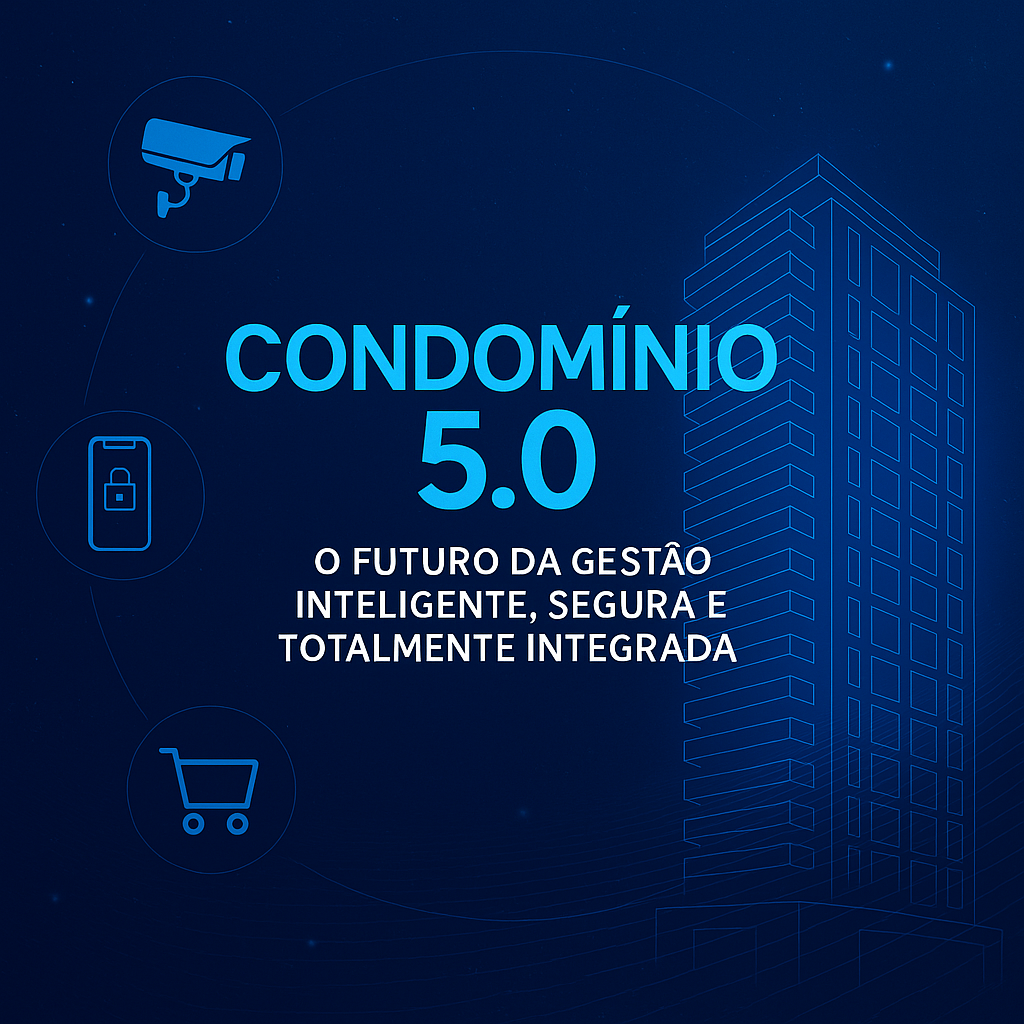 Condomínio 5.0 O futuro da gestão inteligente, segura e totalmente integrada