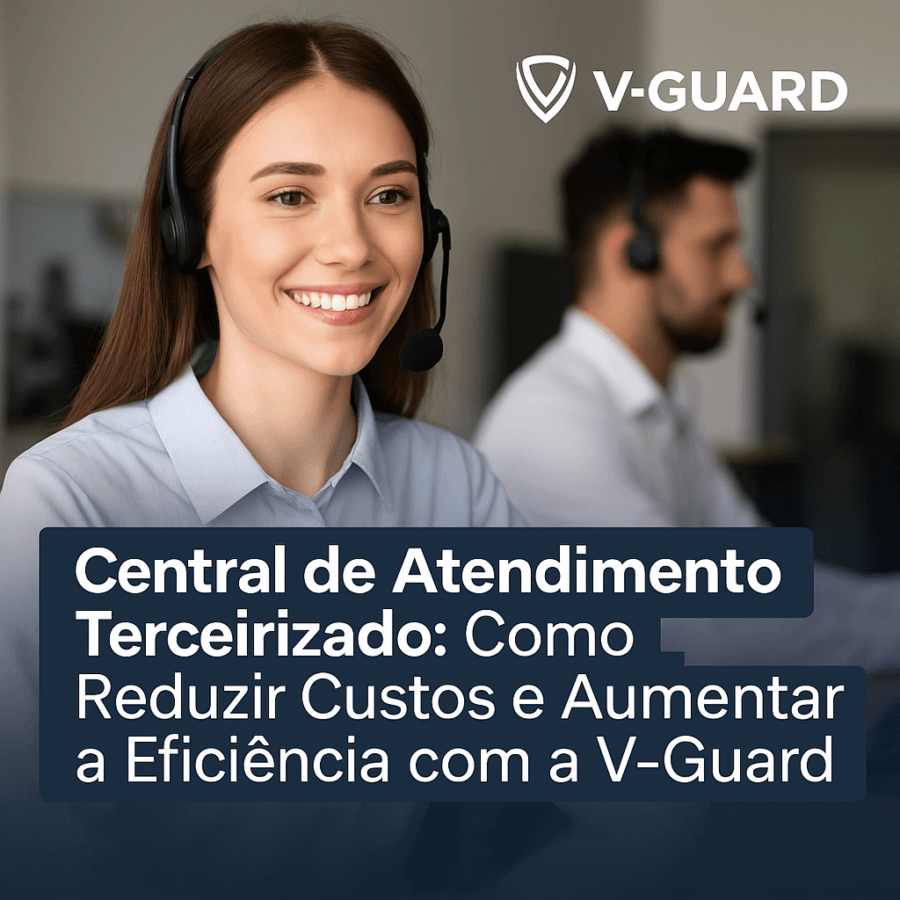 Leia mais sobre o artigo Central de Atendimento Terceirizado: Como Reduzir Custos e Aumentar a Eficiência com a V-Guard
